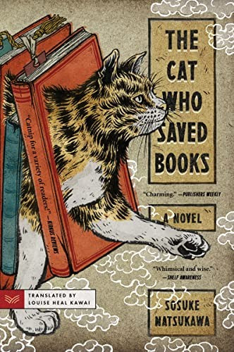 The Cat Who Saved Books: A Novel [Paperback] Natsukawa, Sosuke and Kawai, Louise Heal