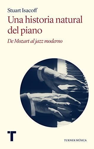 Una historia natural del piano. De Mozart al jazz moderno [Paperback] Isacoff, Stuart