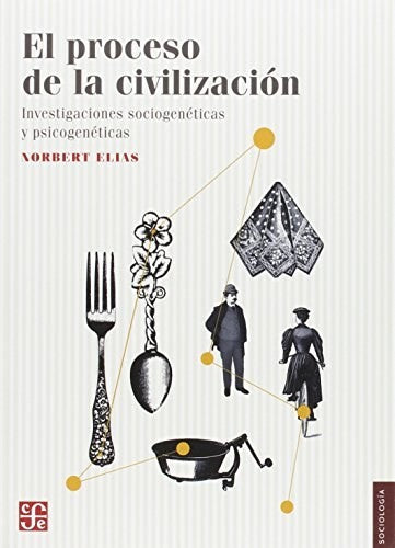 Fondo De Cultura Económica El Proceso De La Civilización: Investigaciones Sociogenéticas Y Psicogenéticas [Paperback] Elias, Norbert and Ramón, García Cotarelo