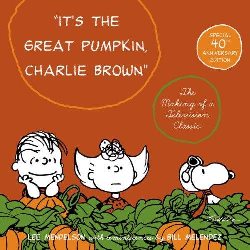 It's the Great Pumpkin, Charlie Brown: The Making of a Television Classic [Paperback] Schulz, Charles M and Mendelson, Lee