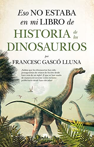 Eso No Estaba En Mi Libro de Historia de Los Dinosaurios [Paperback] Gascó Lluna, Francesc