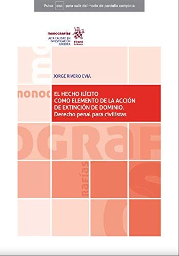 El hecho ilícito como elemento de la acción de extinción de dominio. Derecho penal para civilistas [Paperback] Jorge Rivero Evia