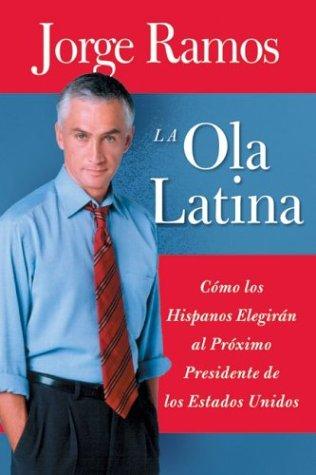 Ola Latina, La: Como los Hispanos Elegiran al Proximo Presidente de los Estados Unidos Ramos, Jorge