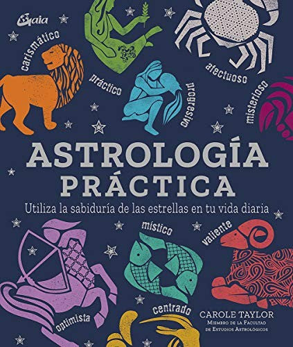 Astrología práctica. Utiliza la sabiduría de las estrellas en tu vida diaria [Hardcover] Taylor, Carole