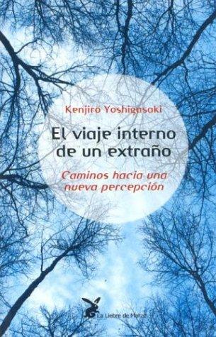 El Viaje Interno de Un Extraño (Portada Puede Variar): Caminos hacia una nueva percepción [Paperback] Kenjiro Yoshigasaki