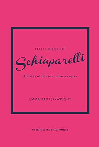 Little Book of Schiaparelli: The Story of the Iconic Fashion Designer: 11 [Hardcover] Baxter-Wright, Emma