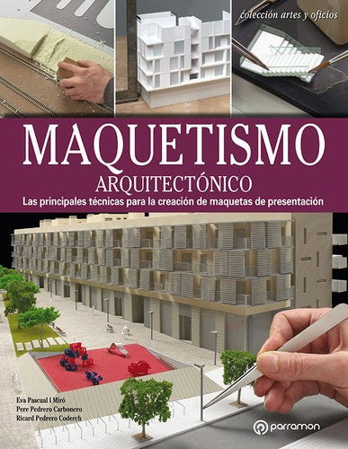Maquetismo arquitectónico: Las principales técnicas para la creación de maquetas de presentación [Paperback] Pascual I Miró, Eva; Pedrero Carbonero, Pere and Pedrero Coderch, Richard
