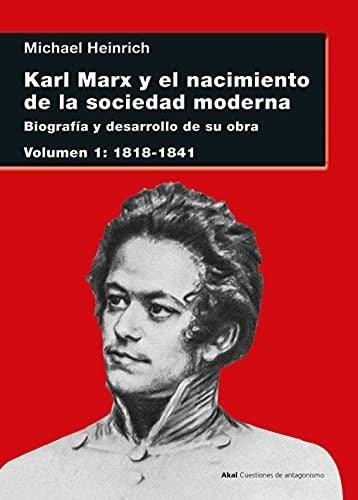 Karl Marx y El Nacimiento de la Sociedad Moderna. Biografía y Desarrollo de Su Obra. Vol. 1 1818 - 1841 [Paperback] Heinrich, Michael