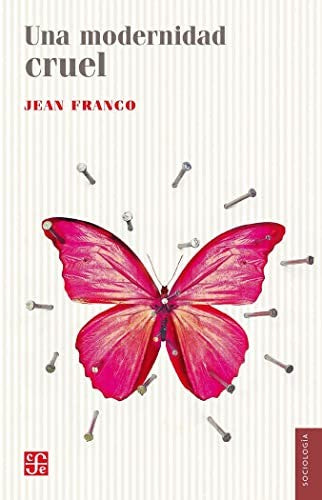 Fondo De Cultura Económica Una Modernidad Cruel [Paperback] Franco, Jean and Víctor, Altamirano