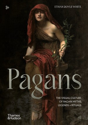 Pagans: The Visual Culture of Pagan Myths, Legends and Rituals: 2 [Hardcover] White, Ethan Doyle