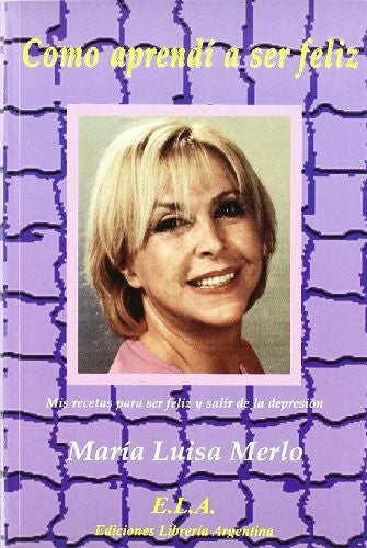 Como aprendi a ser feliz [Paperback] Ediciones Librería Argentina (ELA).