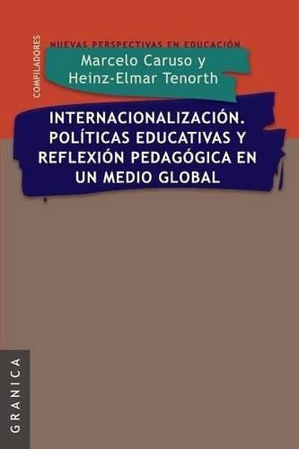 Internacionalización. Políticas Educativas y Reflexión Pedagógica En. [Paperback] Caruso Marcelo R.