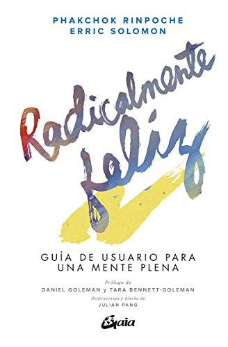 Radicalmente feliz. Guía de usuario para una mente plena [Hardcover] Rinpoche, Phakchok and Solomon, Erric