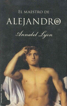 El maestro de Alejandro / The Golden Mean Lyon, Annabel and Herrera, Ana