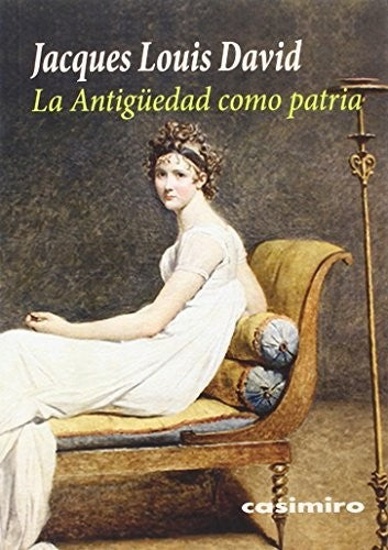 La Antigüedad como patria [Paperback] David, Jacques-Louis