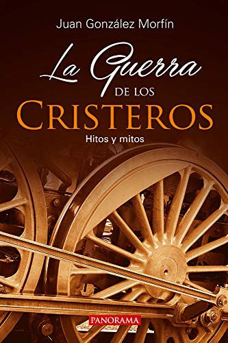 La Guerra de los Cristeros: Hitos y mitos [Paperback] González Morfín, Juan