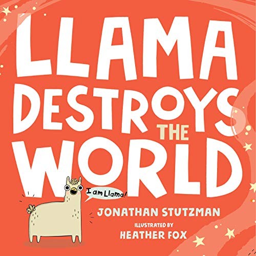 Llama Destroys the World: 1 [Hardcover] Stutzman, Jonathan and Fox, Heather