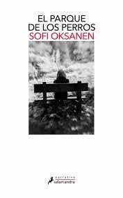 El parque de los perros [Paperback] Oksanen, Sofi