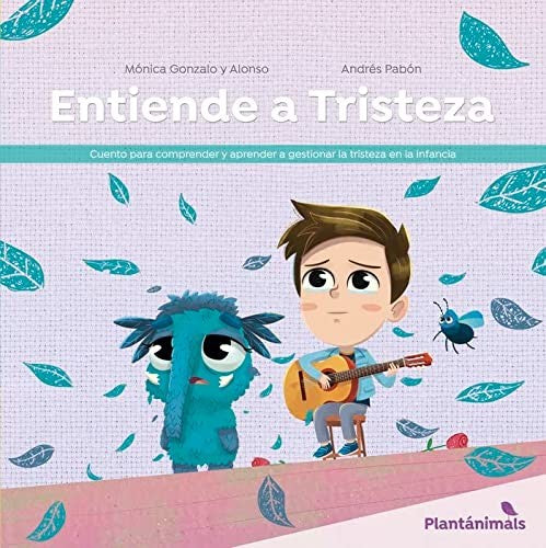 Entiende a Tristeza. Cuento para comprender y aprender a gestionar la tristeza en la infancia Gonzalo y Alonso, Mónica and Pabón, Andrés