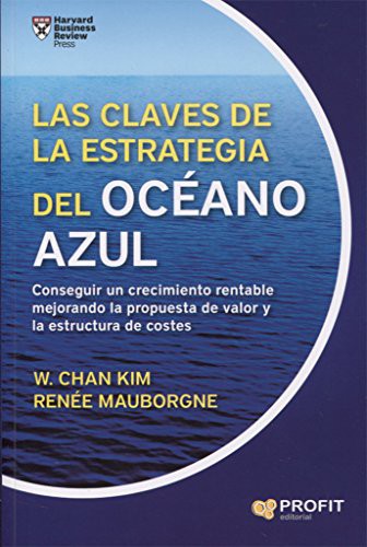 LAS CLAVES DE LA ESTRATEGIA DEL OCEANO AZUL [Paperback] W. Chan Kim