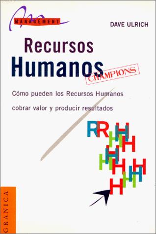 Recursos humanos: Champions: Cómo pueden los recursos humanos cobrar valor y producir resultados [Paperback] Ulrich, Dave