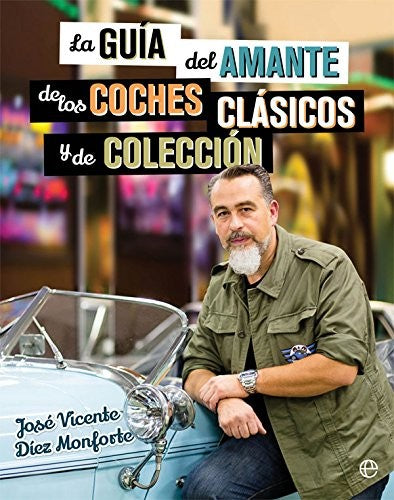 La guía del amante de los coches clásicos y de colección [Paperback] Diez Monforte, Jose Vicente