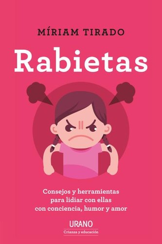 Rabietas: Consejos y herramientas para lidiar con ellas con conciencia, humor y amor [Paperback] Tirado, Míriam