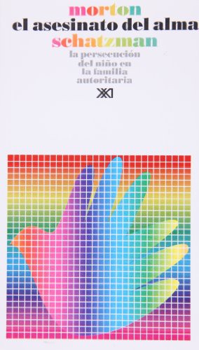 El asesinato del alma: La persecución del niño en la familia autoritaria [Paperback] Schatzman, Morton and Rafael Mazarraza