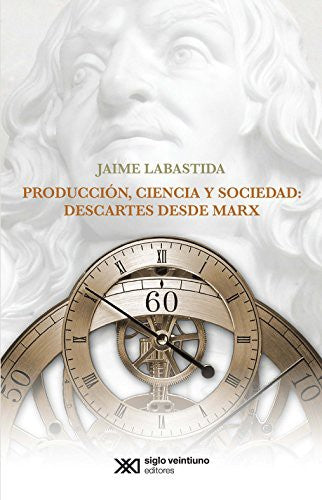 Producción, ciencia y sociedad: Descartes desde Marx [Paperback] Labastida, Jaime