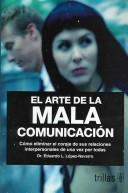 El Arte de la Mala Comunicacion [Paperback] Lopez Navarro, Eduardo L.
