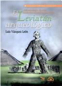 El Leviatan arqueologico/ The Archaeological Leviathan: Antropologia de una tradicion cientifica en Mexico/ Anthropology of a Scientific Tradition in Mexico [Paperback] Leon, Luis Vazquez