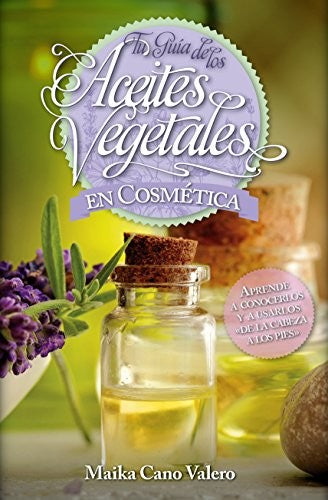 Tu guía de los aceites vegetales en cosmética [Paperback] Cano Valero, Maika