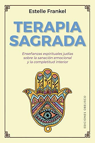 Terapia sagrada: Enseñanzas espirituales judías sobre la sanación emocional y la completitud interior [Paperback] Estelle Frankel