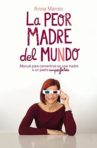 Peor madre del mundo, La. Manual para convertirse en una madre o un padre imperfectos [Paperback] Manso, Anna