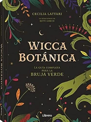 Wicca Botánica - La Guía Completa para la Bruja Verde Lattari, Cecilia