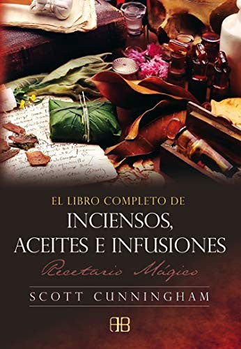El libro completo de inciensos, aceites e infusiones: Recetario mágico [Paperback] Cunningham, Scott