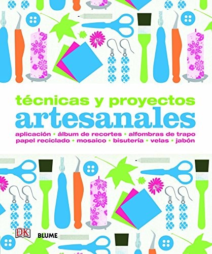 Técnicas Y Proyectos Artesanales. Aplicación, Álbum De Recortes, Alfombras De Trapo, Papel Reciclado, Mosaico, Bisutería, Velas, Jabón Vv.Aa.