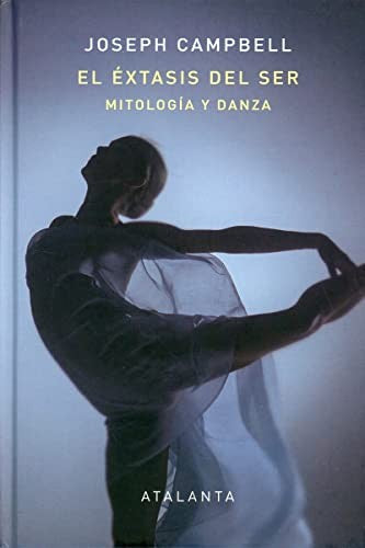 El éxtasis del ser. Mitología y danza [Hardcover] Campbell, Joseph
