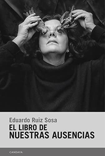 El libro de nuestras ausencias Ruiz Sosa, Eduardo