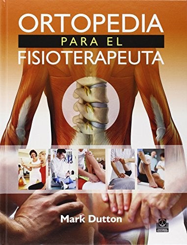 Ortopedia para el fisioterapeuta [Hardcover] Dutton, Mark