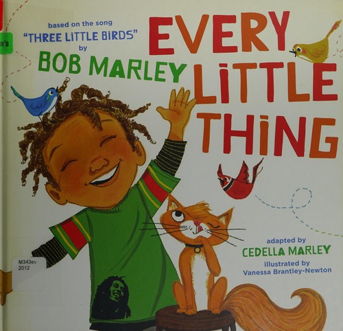 Every Little Thing: Based on the Song 'Three Little Birds' by Bob Marley [Hardcover] Marley, Bob and Marley, Cedella