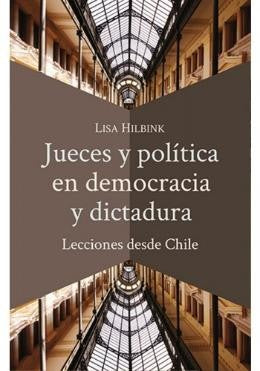Jueces Y Politica En Democracia Y Dictadura. Lecciones Desde Chile Todd, Mario