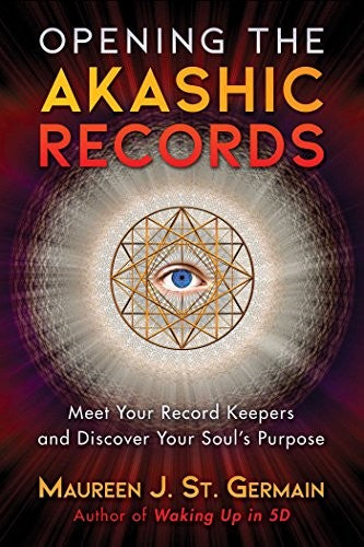 Opening the Akashic Records: Meet Your Record Keepers and Discover Your Soul's Purpose [Paperback] St Germain, Maureen J