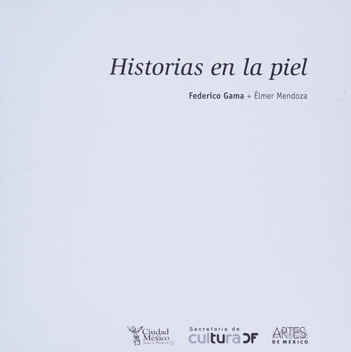 Historias en la piel [Paperback] Mendoza, Elmer; De Orellana, Margarita; Ruy Sánchez, Alberto and Gama, Federico