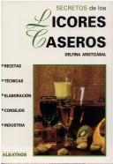 Secretos de los licores caseros / Secrets of Homemade Liqueurs [Paperback] Aristizabal, Lascano