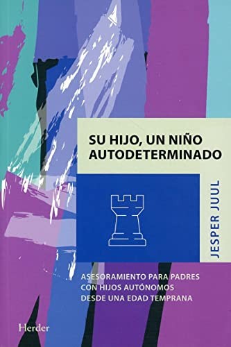 Su Hijo, Un Niño Autodeterminado: Asesoramiento para padres con hijos autónomos desde una edad temprana [Paperback] Juul, Jesper