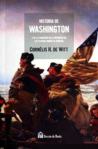 HISTORIA DE WASHINGTON: Y de la fundación de la República de los Estados Unidos de América [Paperback] de Witt, Cornélis H. and de Terán, Luis