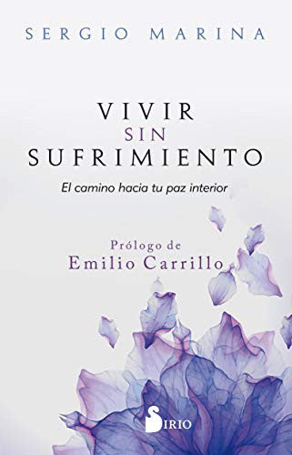 Vivir sin sufrimiento: El camino hacia tu paz interior [Paperback] Sergio Marina and Emilio Carrillo