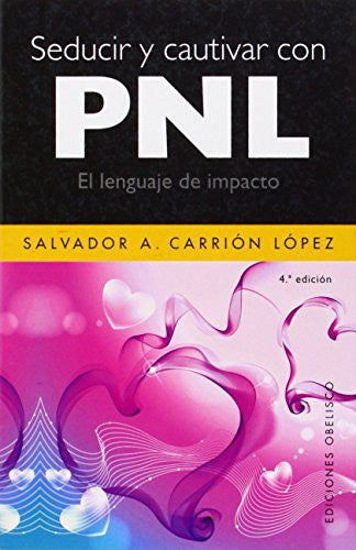 Seducir y cautivar con PNL (Portada puede variar): El lenguaje de impacto [Paperback] Salvador A. Carrión López