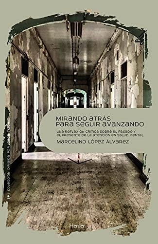 Mirando Atrás Para Seguir Avanzando: Una reflexión crítica sobre el pasado y el presente de la atención en salud mental [Paperback] López Álvarez, Marcelino